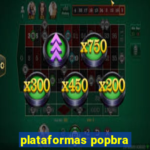 plataformas popbra